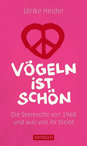 Voegeln ist schoen: Die Sexrevolte von 1968 und was von ihr bleibt